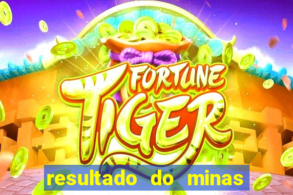 resultado do minas cap hoje